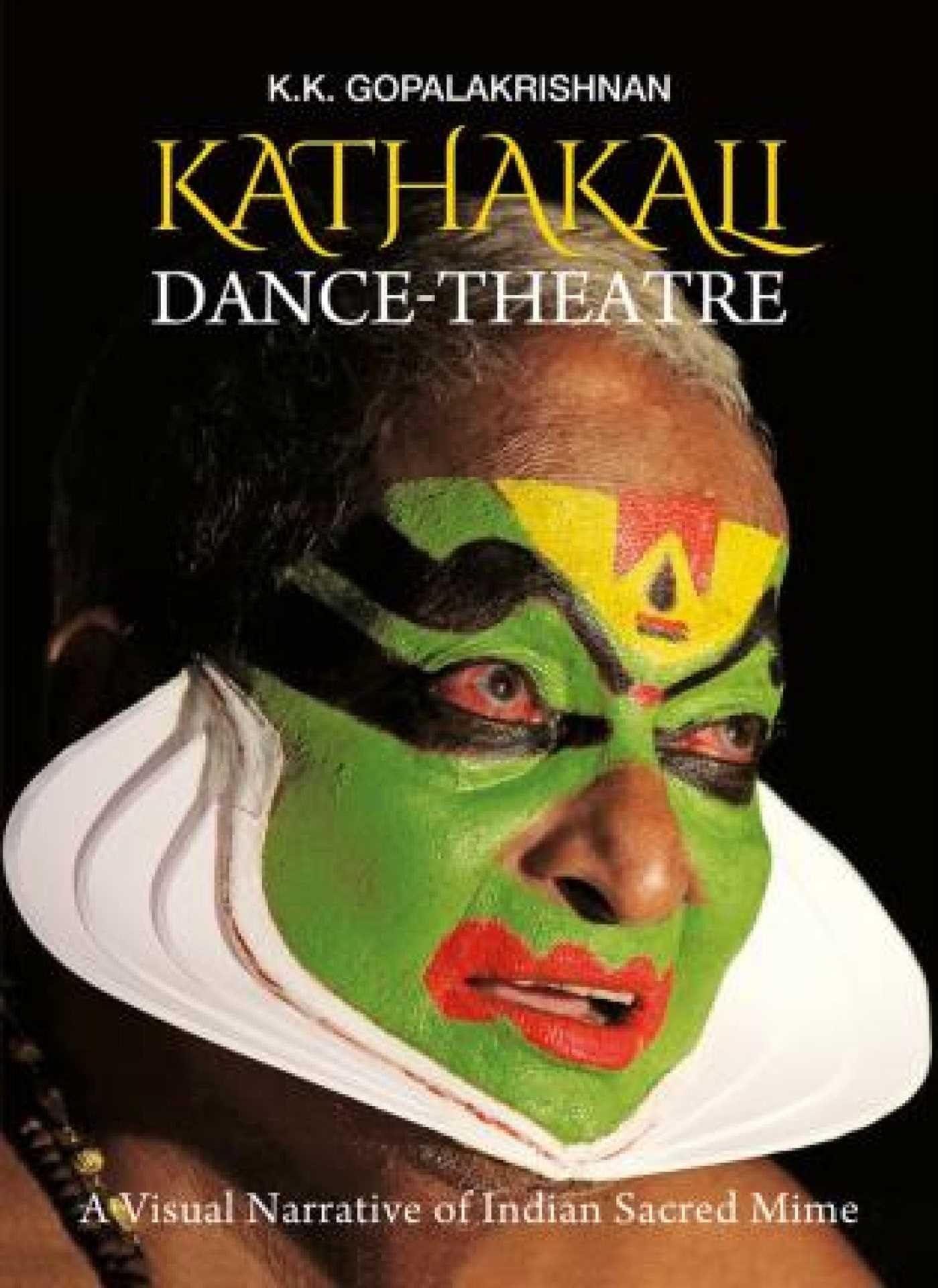 Kathakali Dance-Theatre: A Visual Narrative of Indian Sacred Mime Film, Art & Culture