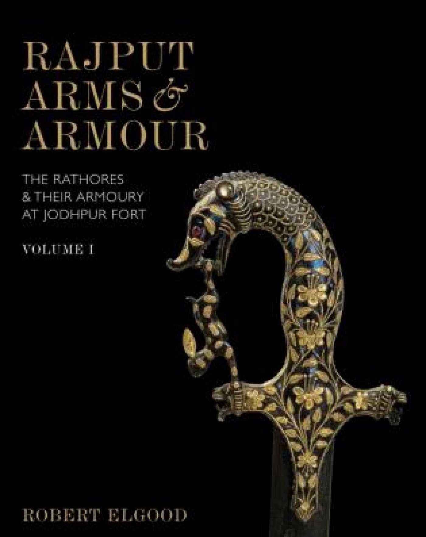 Rajput Arms and Armour: The Rathores & Their Armoury at Jodhpur Fort (1 & 2) book