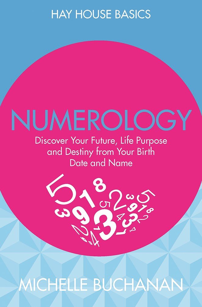 Numerology: Discover Your Future Life Purpose And Destiny From Your Birth Date And Name Michelle Buchanan Books