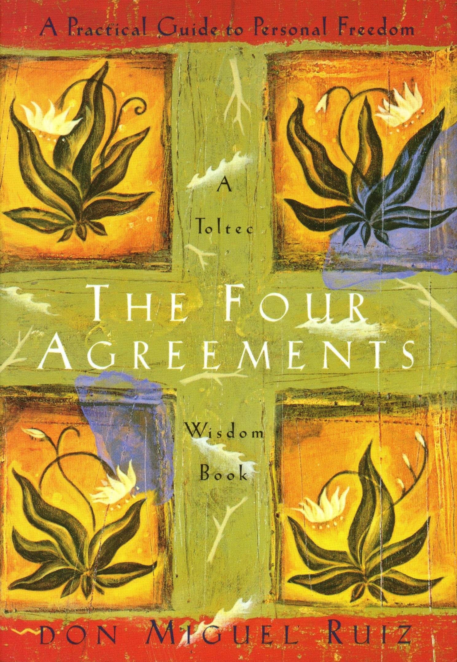 The Four Agreements: A Practical Guide to Personal Freedom (A Toltec Wisdom Book) book