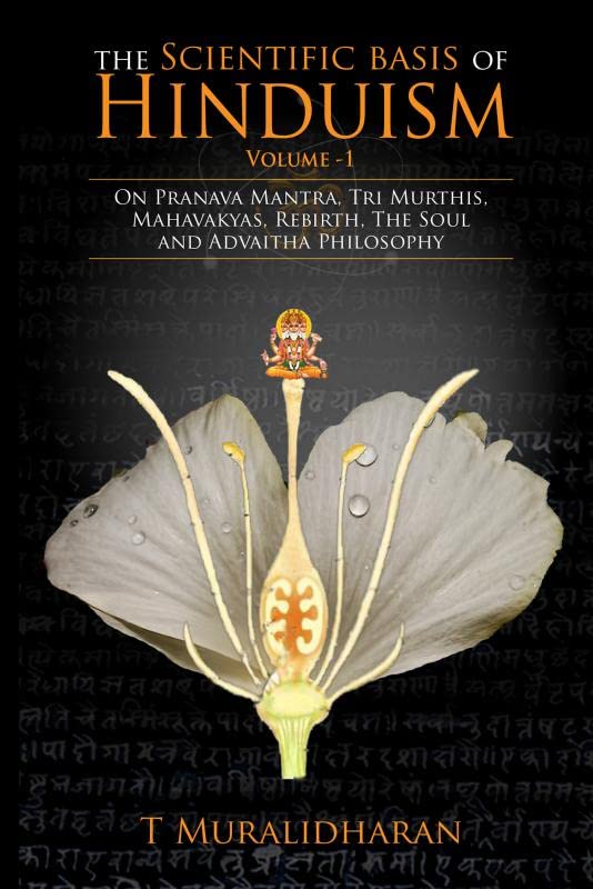 The Scientific Basis of Hinduism - Volume I: On Pranava Mantra, Tri Murthis, Mahavakyas, Rebirth, The Soul and Advaitha Philosophy book