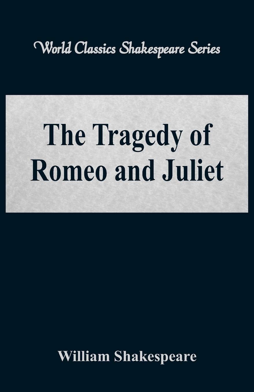The Tragedy of Romeo and Juliet (World Classics Shakespeare Series) Classics