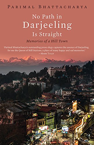 No Path in Darjeeling is Straight: Memories of a Hill Town Parimal Bhattacharya book