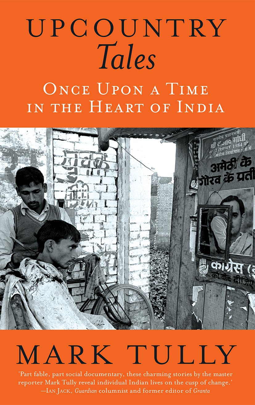 Upcountry Tales: Once Upon a Time in the Heart of India Mark Tully Books