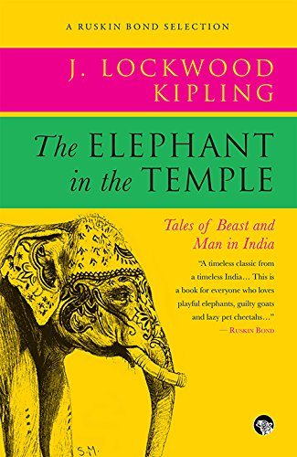 The Elephant in the Temple : Tales of Beast and Man in India Politics & History