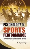 Psychology of Sports Performance: Applications Interventions and Methods Singh, Shyodan ed Books