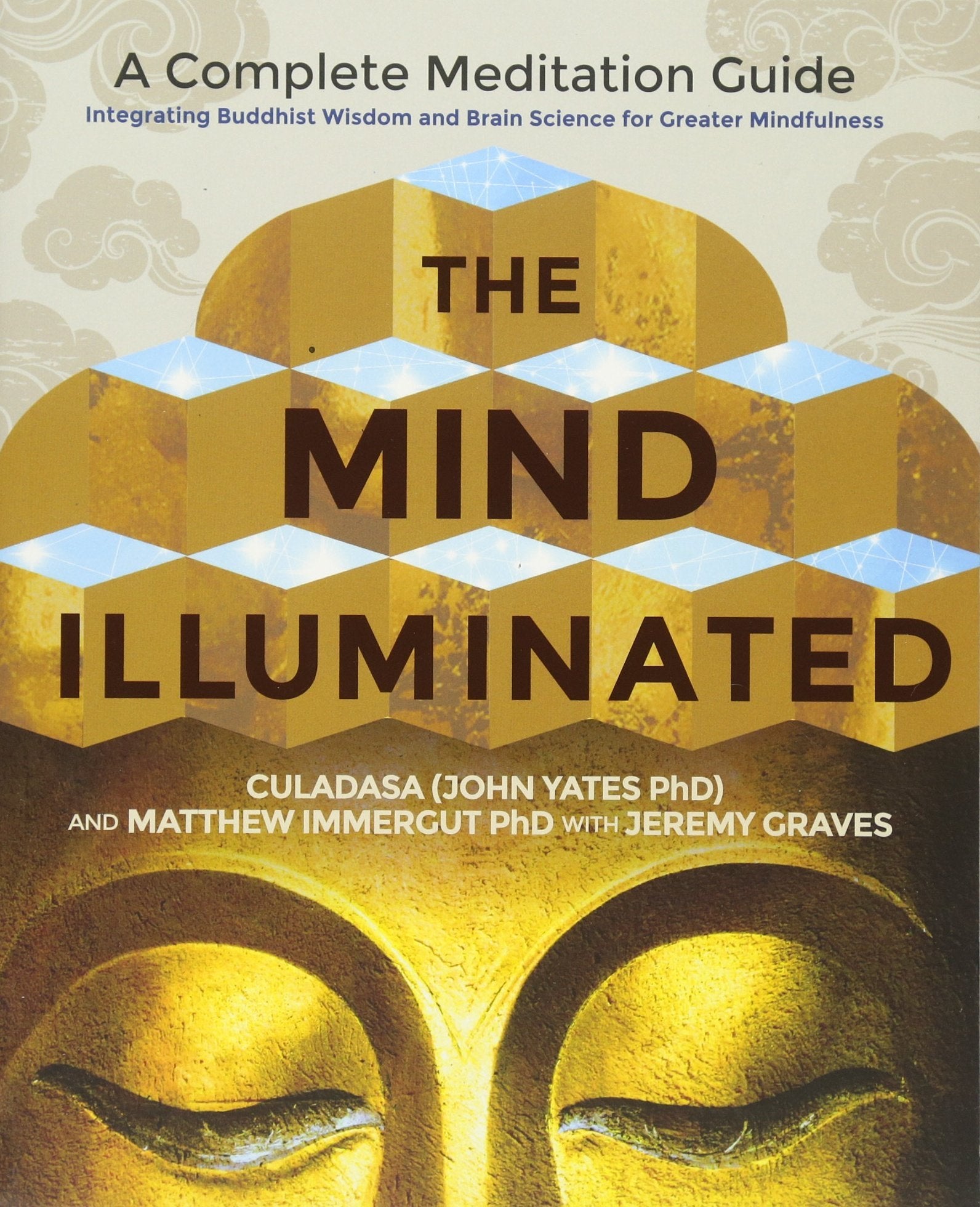 The Mind Illuminated: A Complete Meditation Guide Integrating Buddhist Wisdom And Brain Science For Culadasa (John Yates, PhD) Books