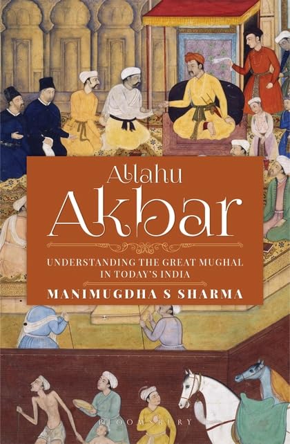 Allahu Akbar: Understanding the Great Mughal in Today's India Social Sciences
