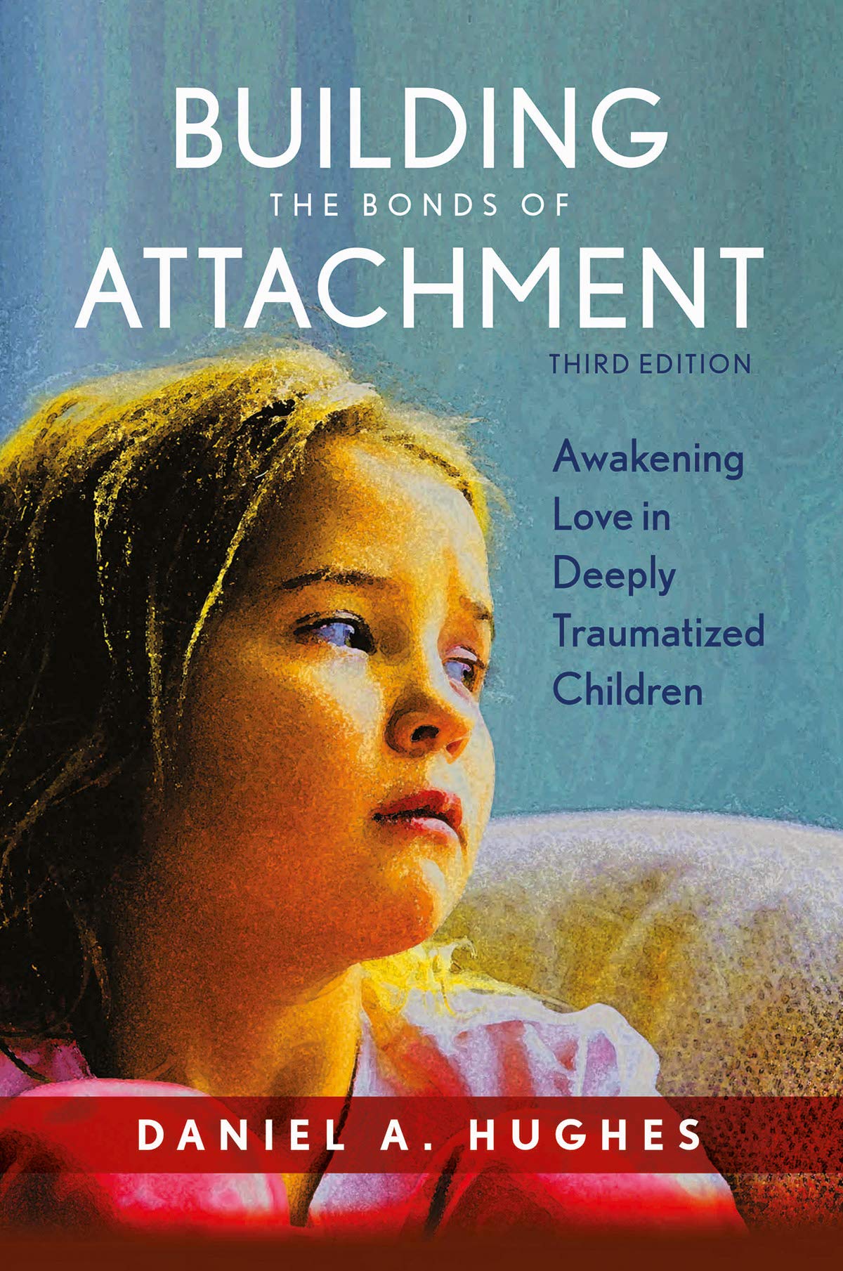 Dev Publishers & Distributors Building the Bonds of Attachment: Awakening Love in Deeply Traumatized Children, 3rd Edition Daniel A. Hughes Books