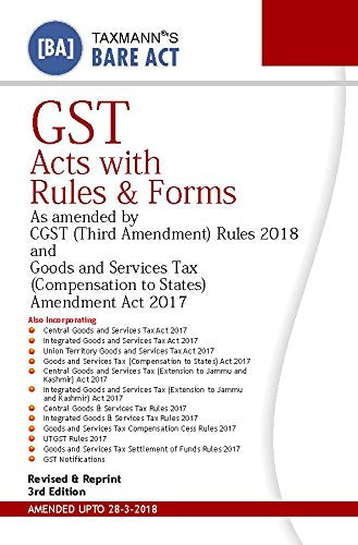GST Acts with Rules & Forms-As Amended by CGST (Third Amendment) Rules 2018 and Goods and Services Tax (Compensation to States) Amendment Act 2017-Bare Act Books
