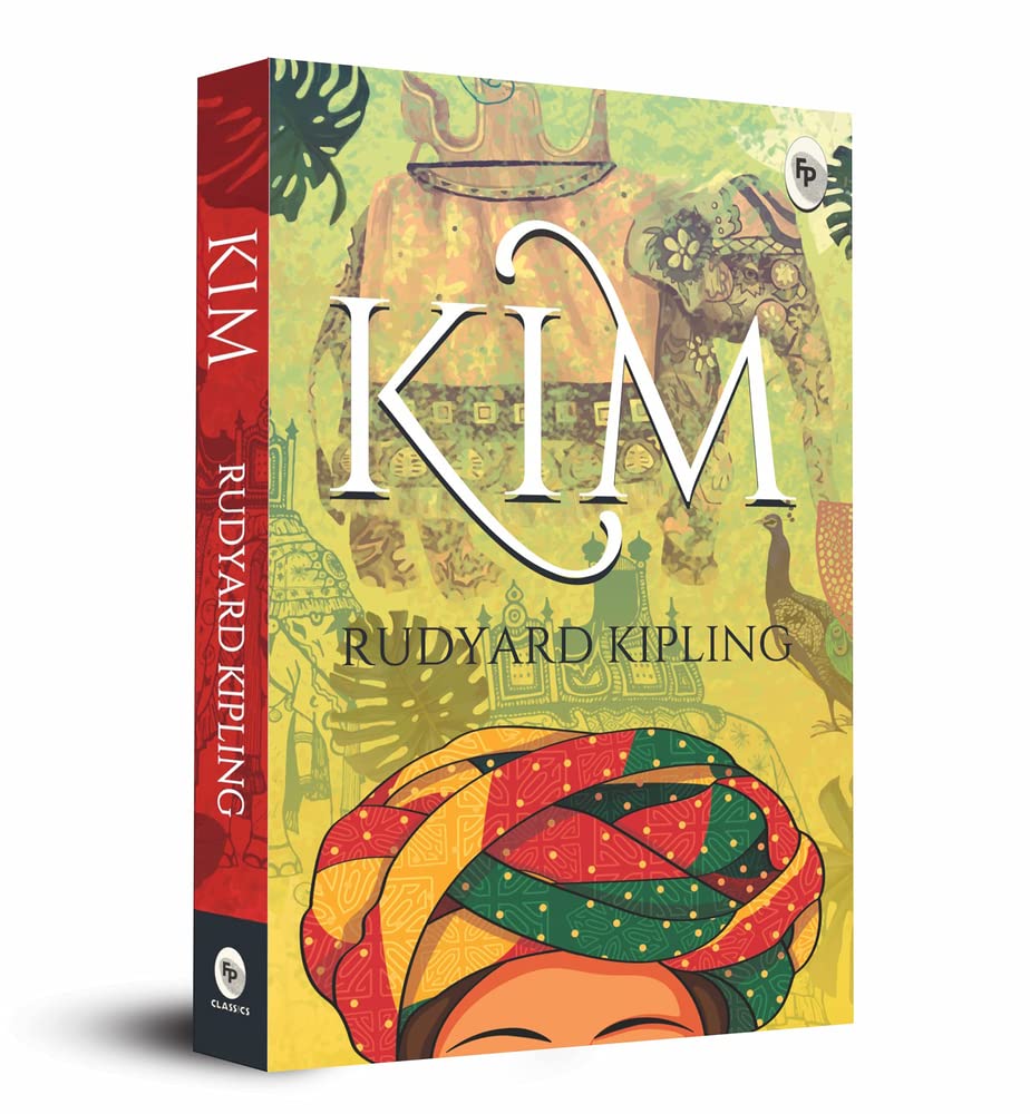 Kim: Timeless Novel of Self-Discovery and Loyalty a Gripping Adventure Novel Kipling's Perceptive Exploration of Imperialism Multiculturalism Coming-Of-Age Story Espionage Colonial India Classics