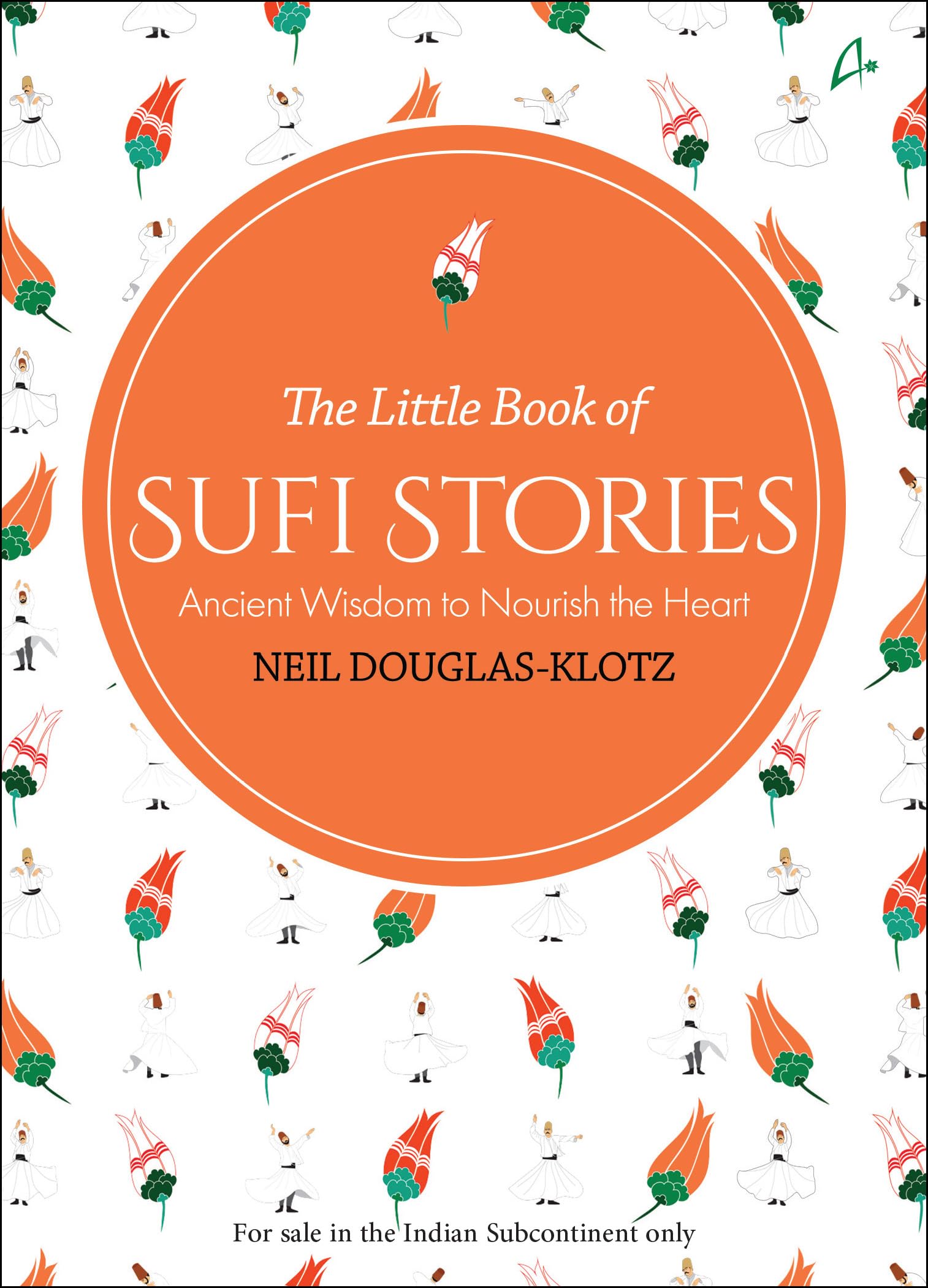 The Little Book of Sufi Stories: Ancient Wisdom to Nourish the Heart Books