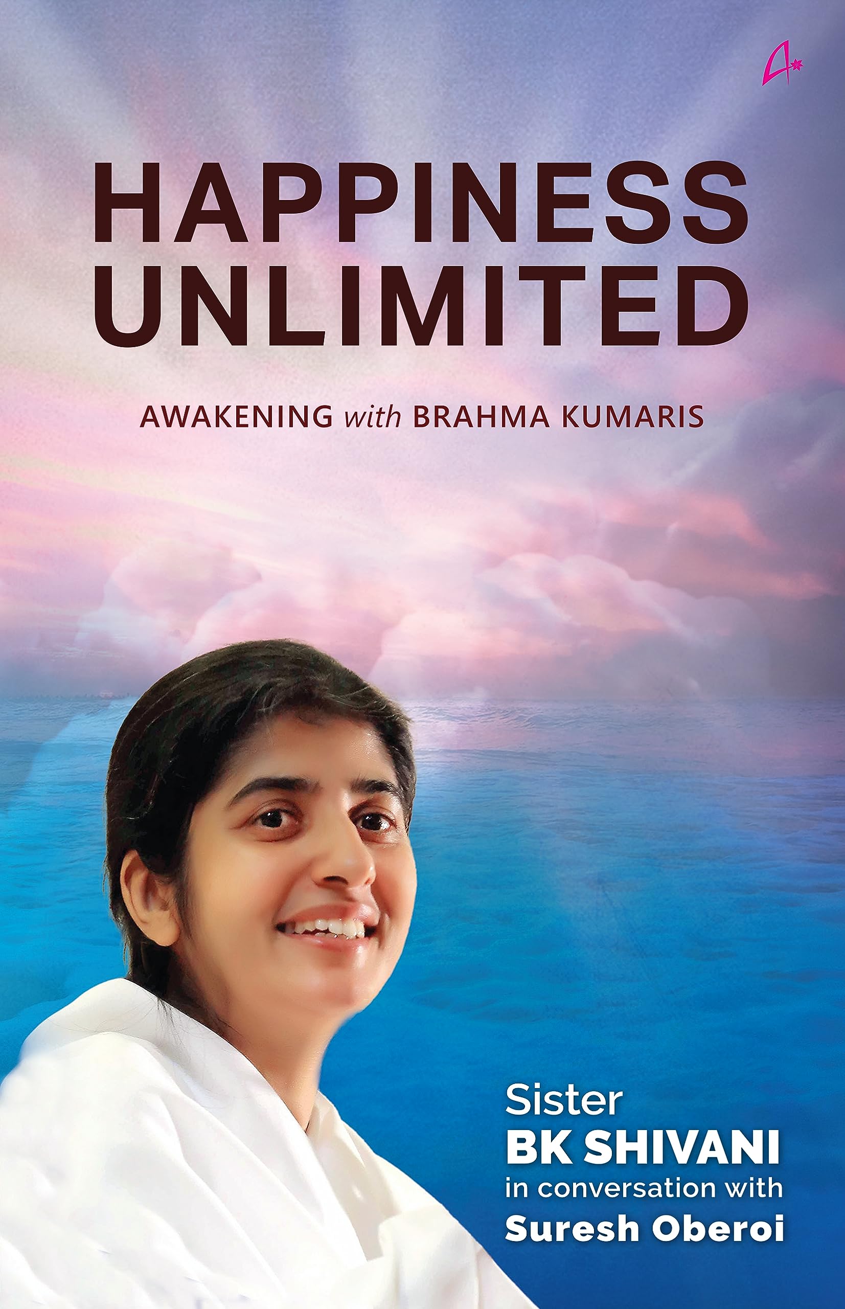 Happiness Unlimited:: Awakening with the Brahma Kumaris Lifestyle