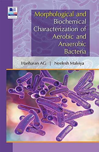 Morphological and Biochemical Characterization of Aerobic and Anaerobic Bacteria Hariharan, A G & Neelesh Malviya Books
