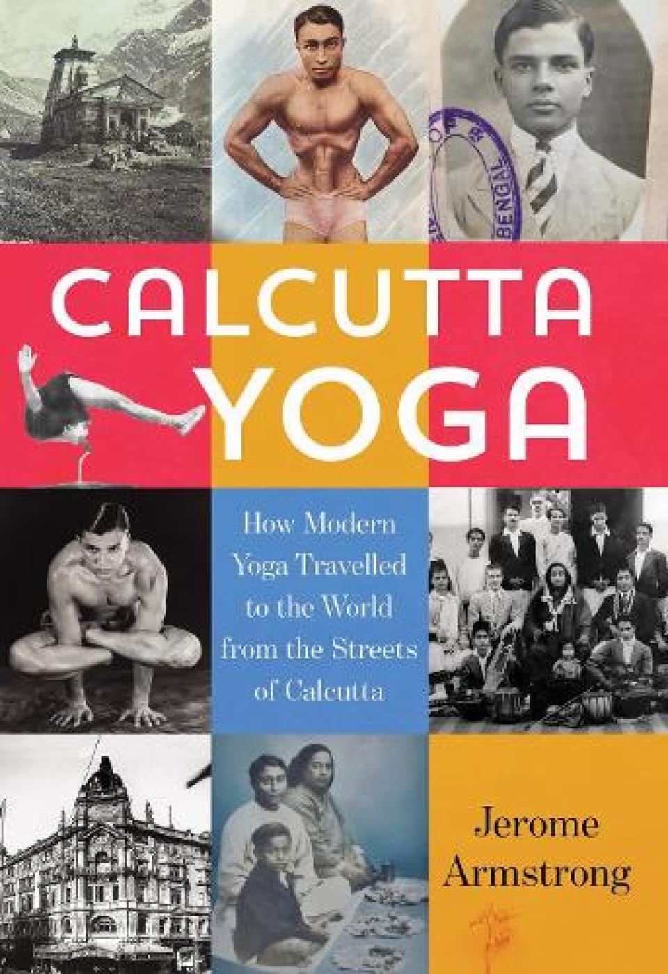 Calcutta Yoga: How Modern Yoga Travelled to the World from the Streets of Calcutta Health, Nutrition & Fitness