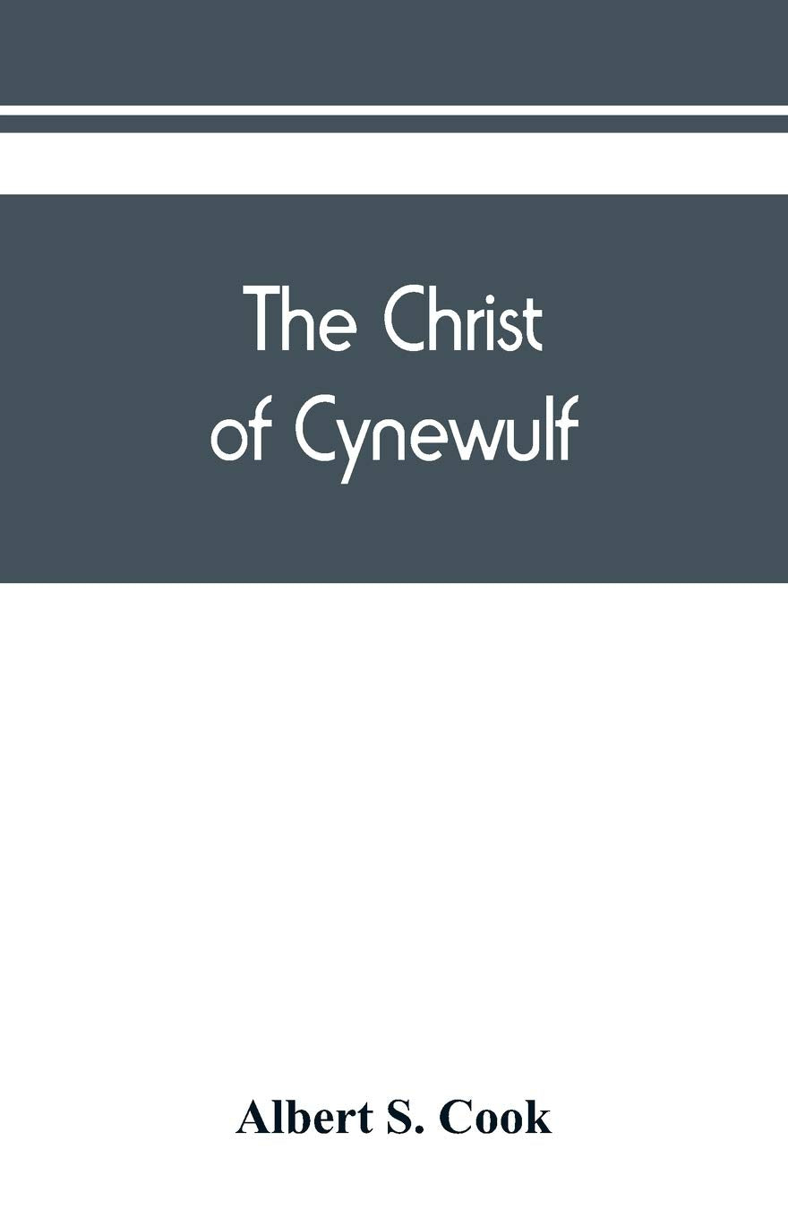 The Christ of Cynewulf; a poem in three parts, The advent, The ascension, and The last judgment Politics & History