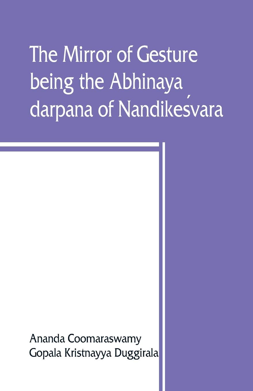 The mirror of gesture, being the Abhinaya darpana of Nandikes¿vara Education