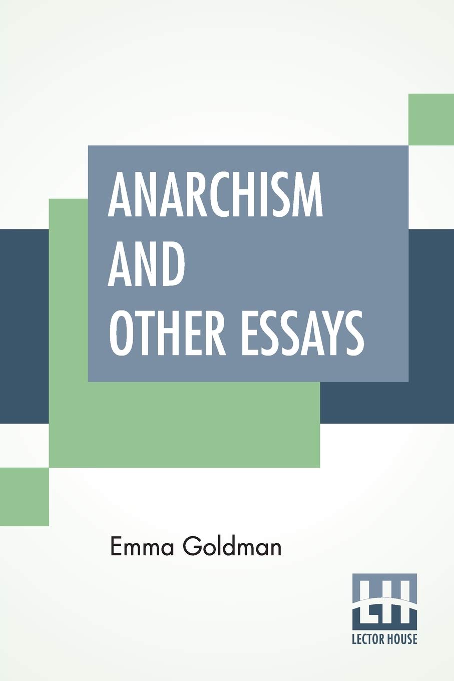 Anarchism And Other Essays: With Biographic Sketch By Hippolyte Havel Law
