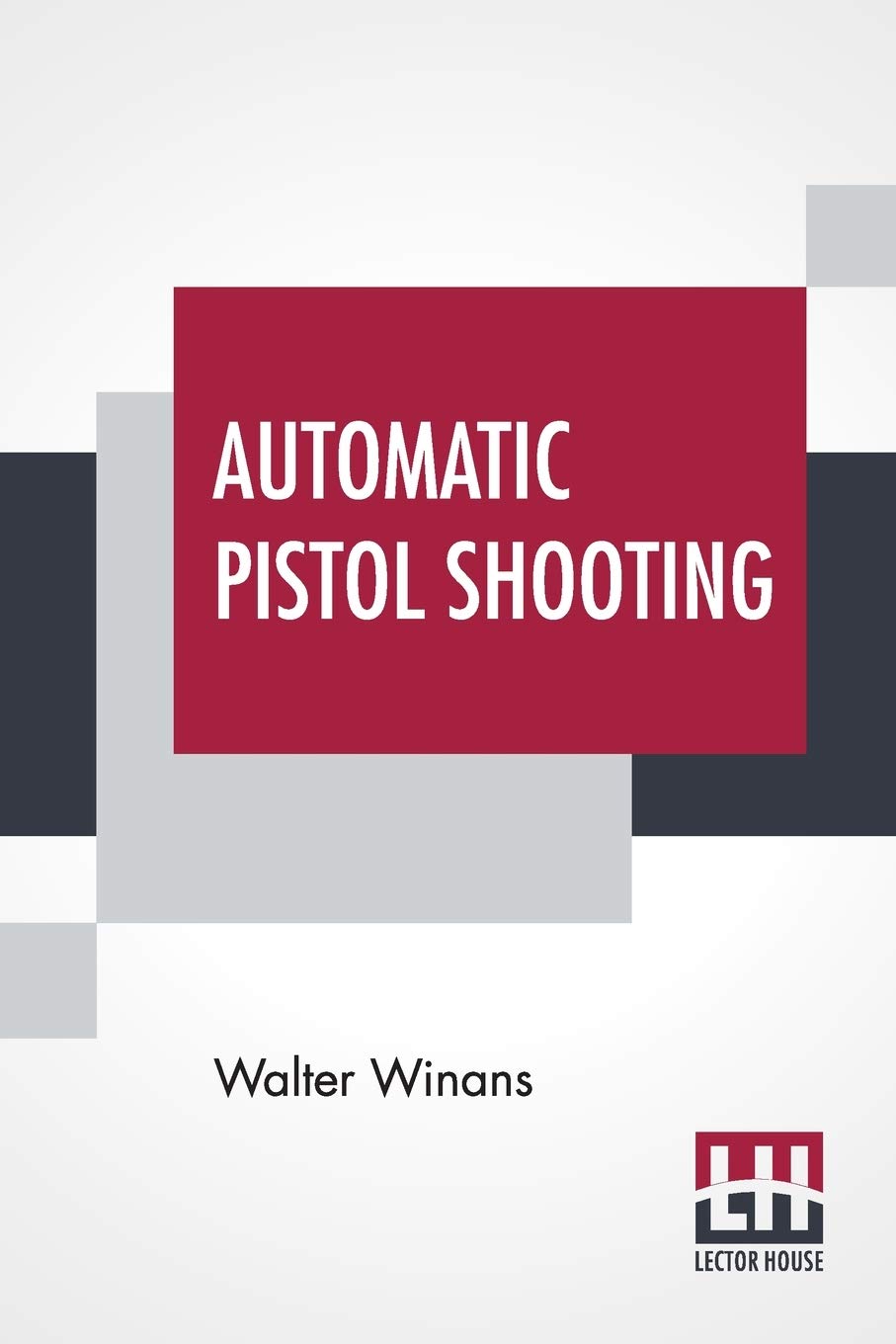 Automatic Pistol Shooting: Together With Information On Handling The Duelling Pistol And Revolver Leisure & Fun