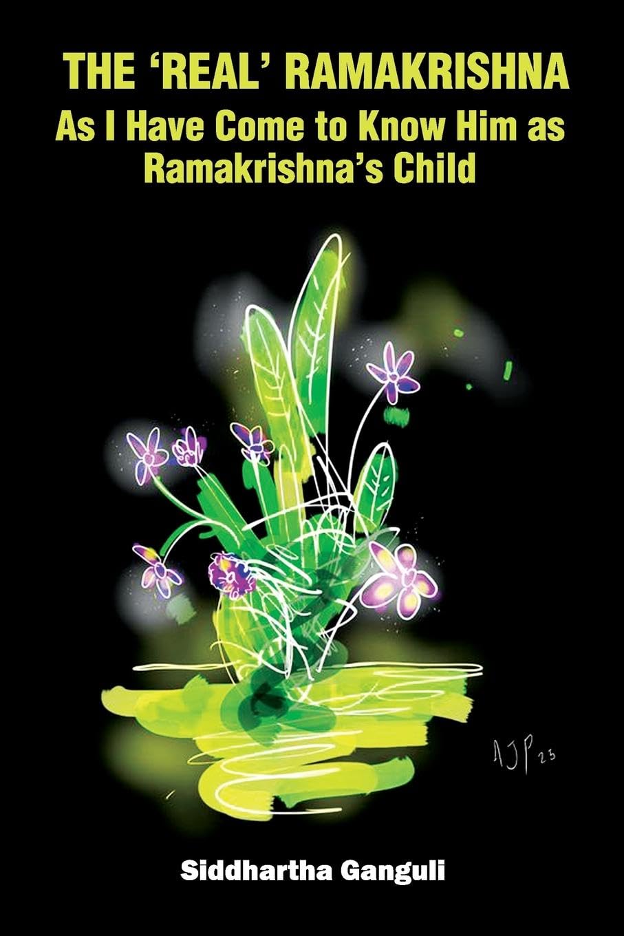 The 'Real' Ramakrishna (As I Have Come to Know Him as Ramakrishna's Child) Philosophy