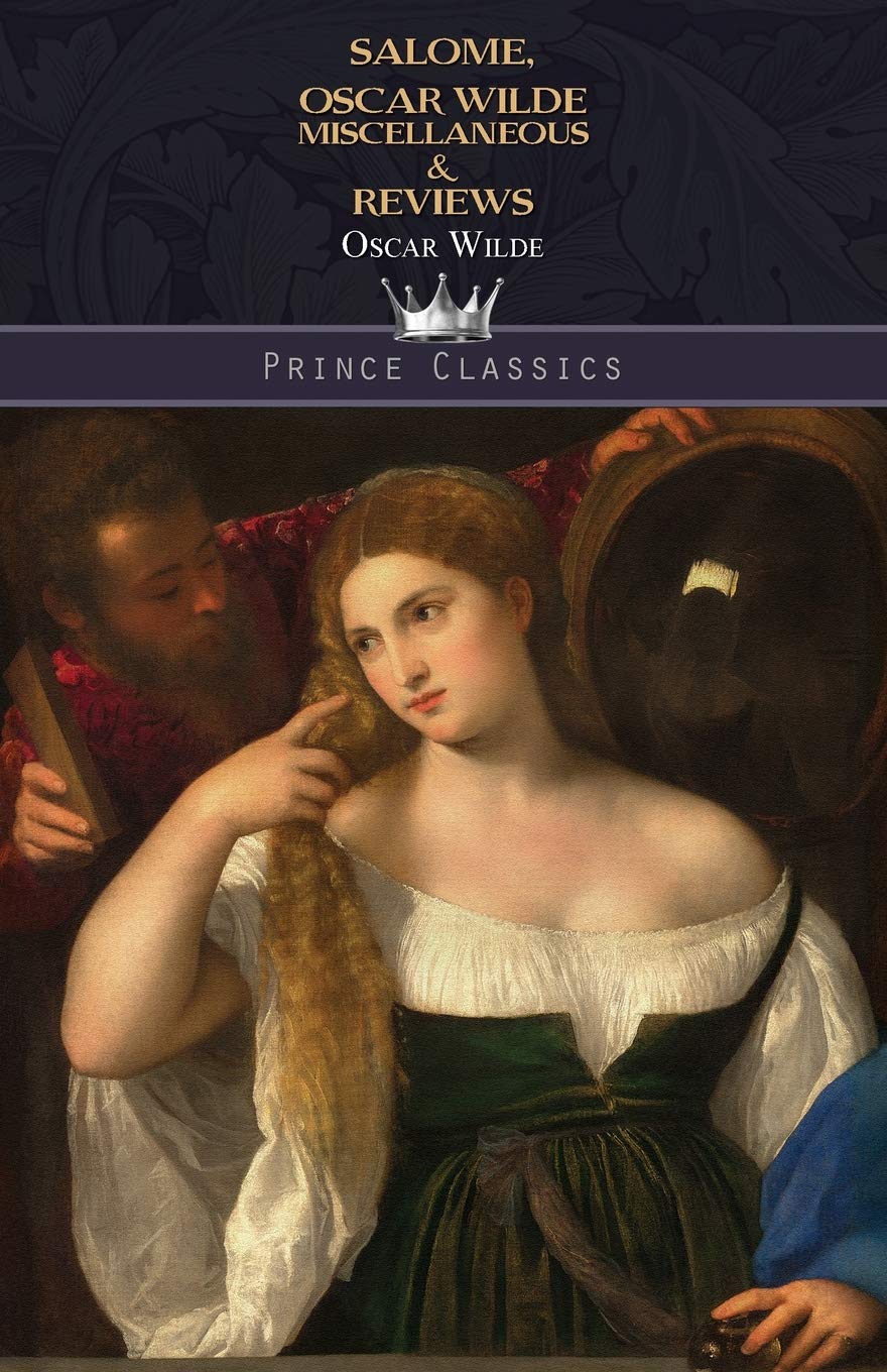 Salome, Oscar Wilde Miscellaneous & Reviews (Prince Classics) Classics