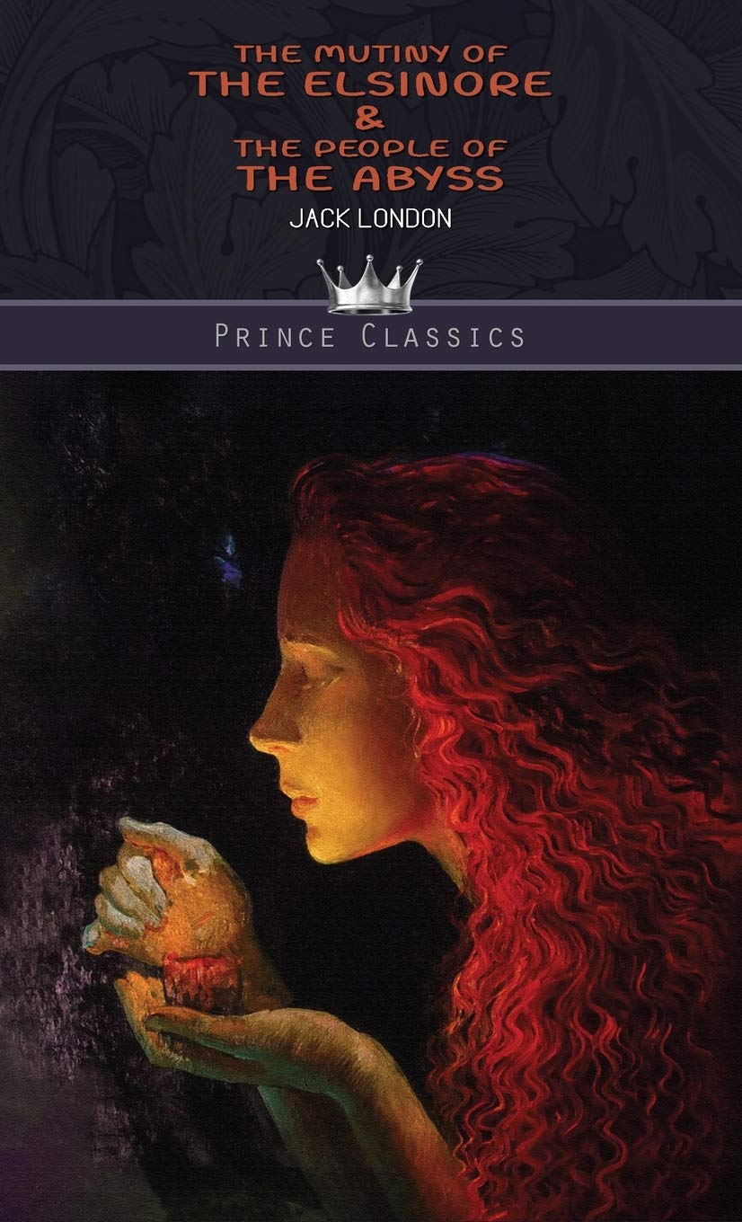 The Mutiny of the Elsinore & The People of the Abyss (Prince Classics) Classics