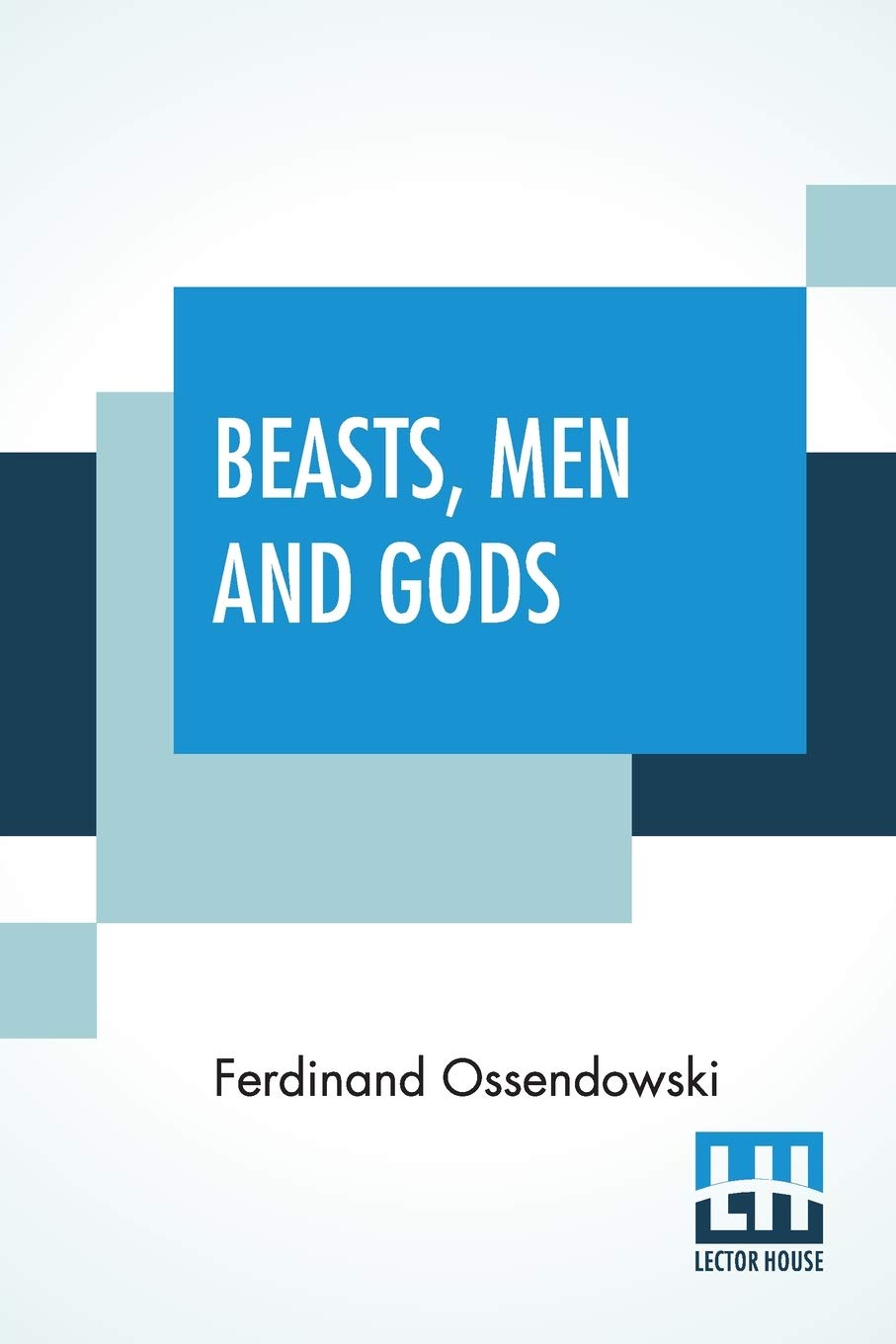 Beasts, Men And Gods: Translated By Lewis Stanton Palen Social Sciences