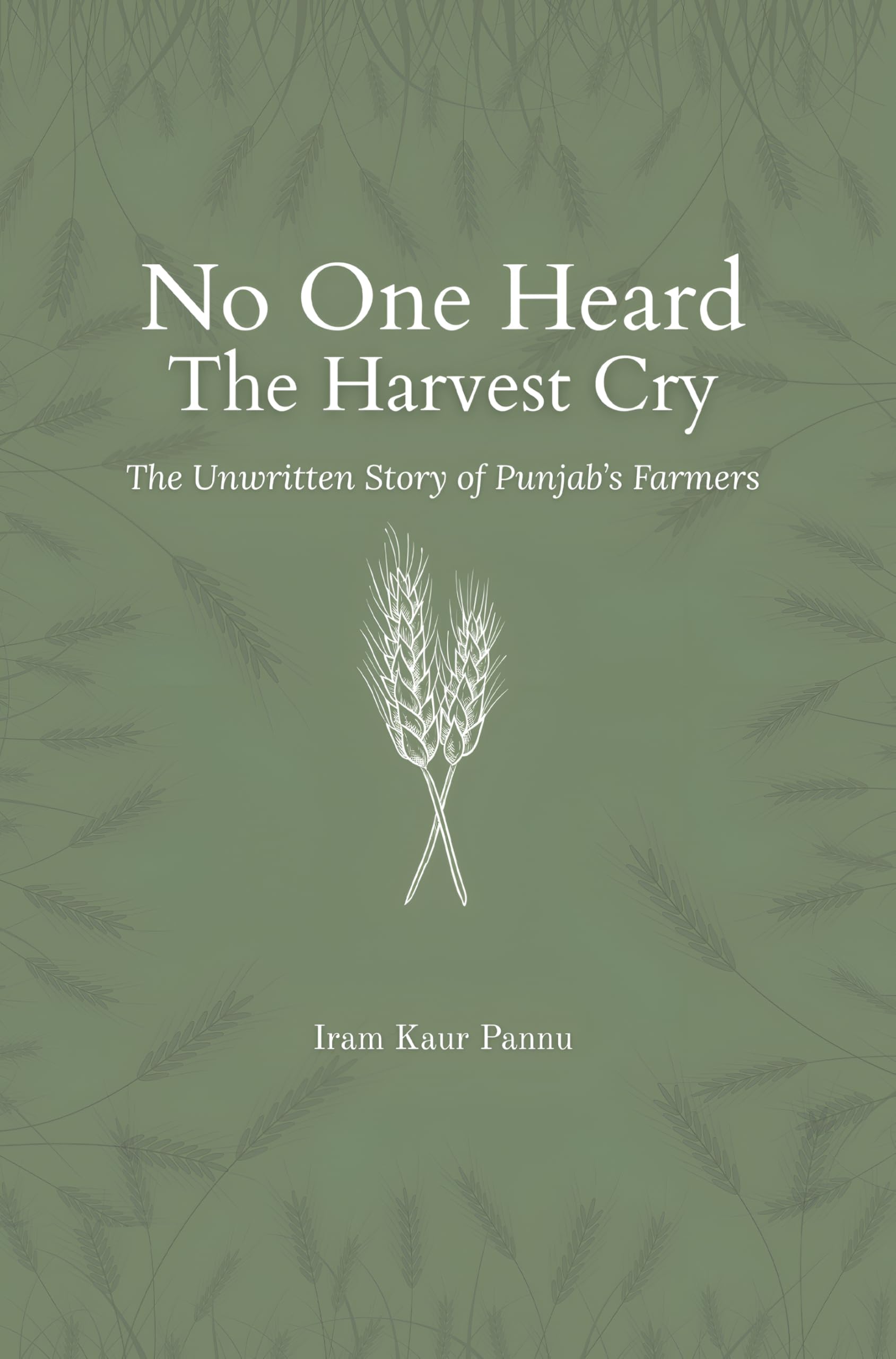No One Heard The Harvest Cry - The Unwritten Story of Punjab's Farmers Law