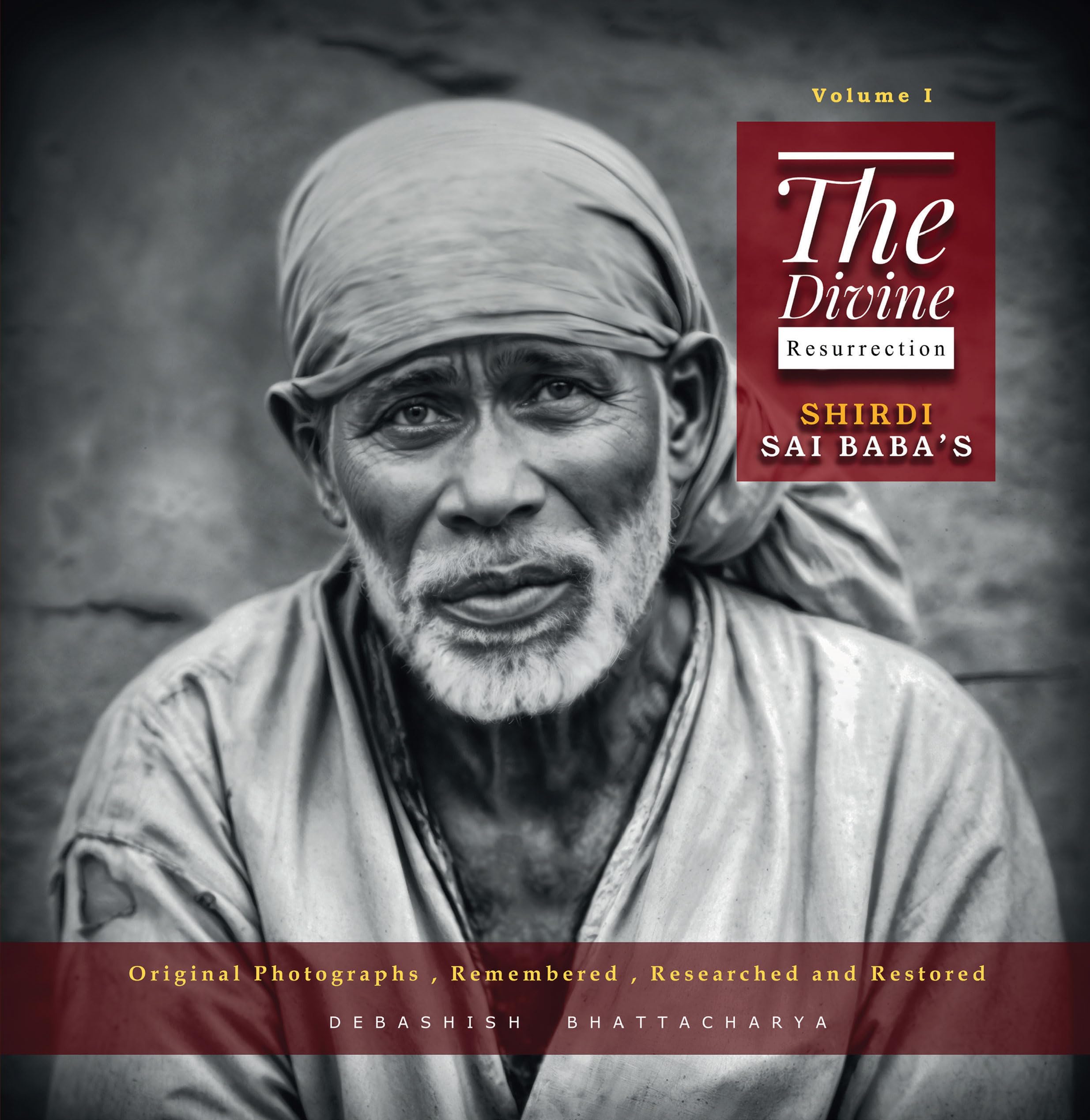 The Divine Resurrection - Shirdi Sai Baba's Original Photographs, Remembered, Researched and Restored Religion & Esotericism