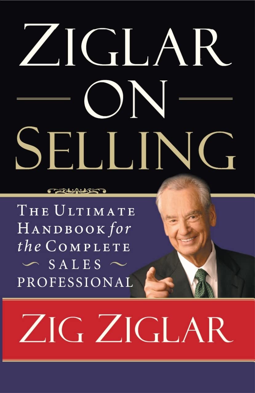 Ziglar on Selling: The Ultimate Handbook for the Complete Sales Professional Books