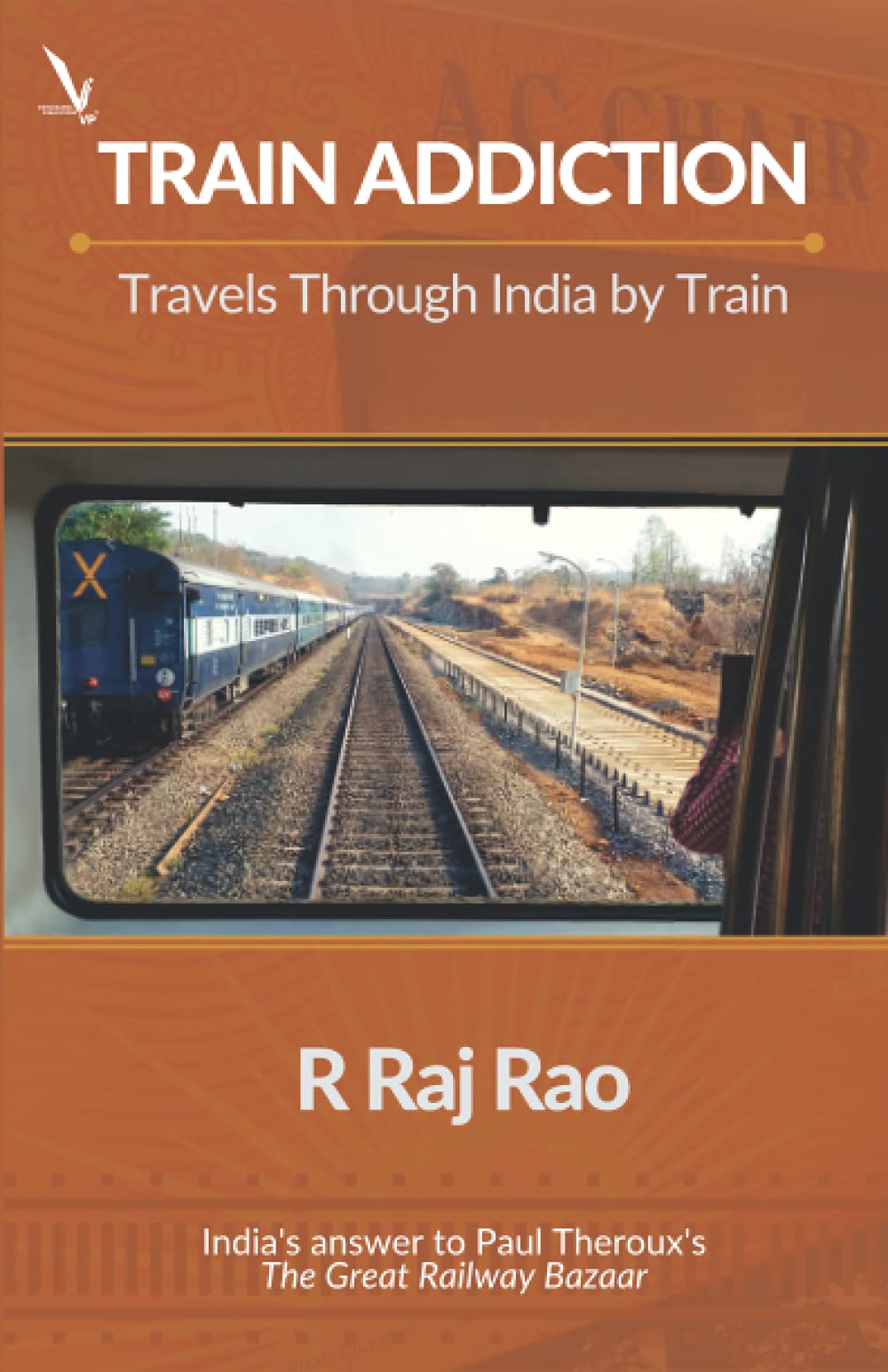 Train Addiction - Travels Through India by Train Travel