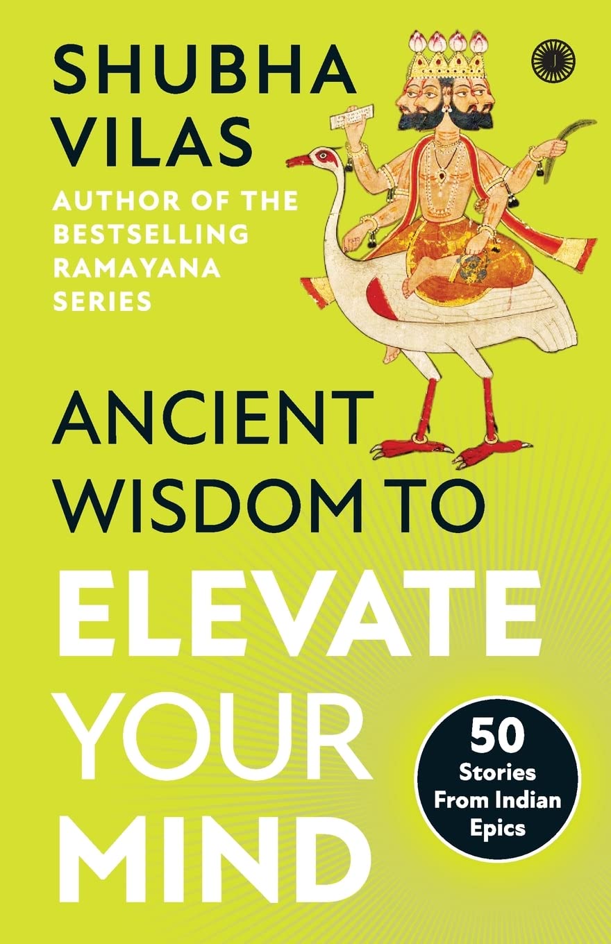 Ancient Wisdom to Elevate Your Mind: 50 Stories From Indian Epics Self-help