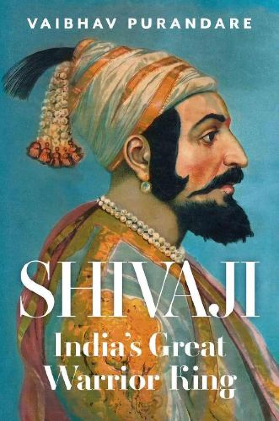 Shivaji: India's Great Warrior King Politics & History
