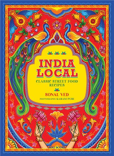 India Local : Classic Street Food Recipes Film, Art & Culture