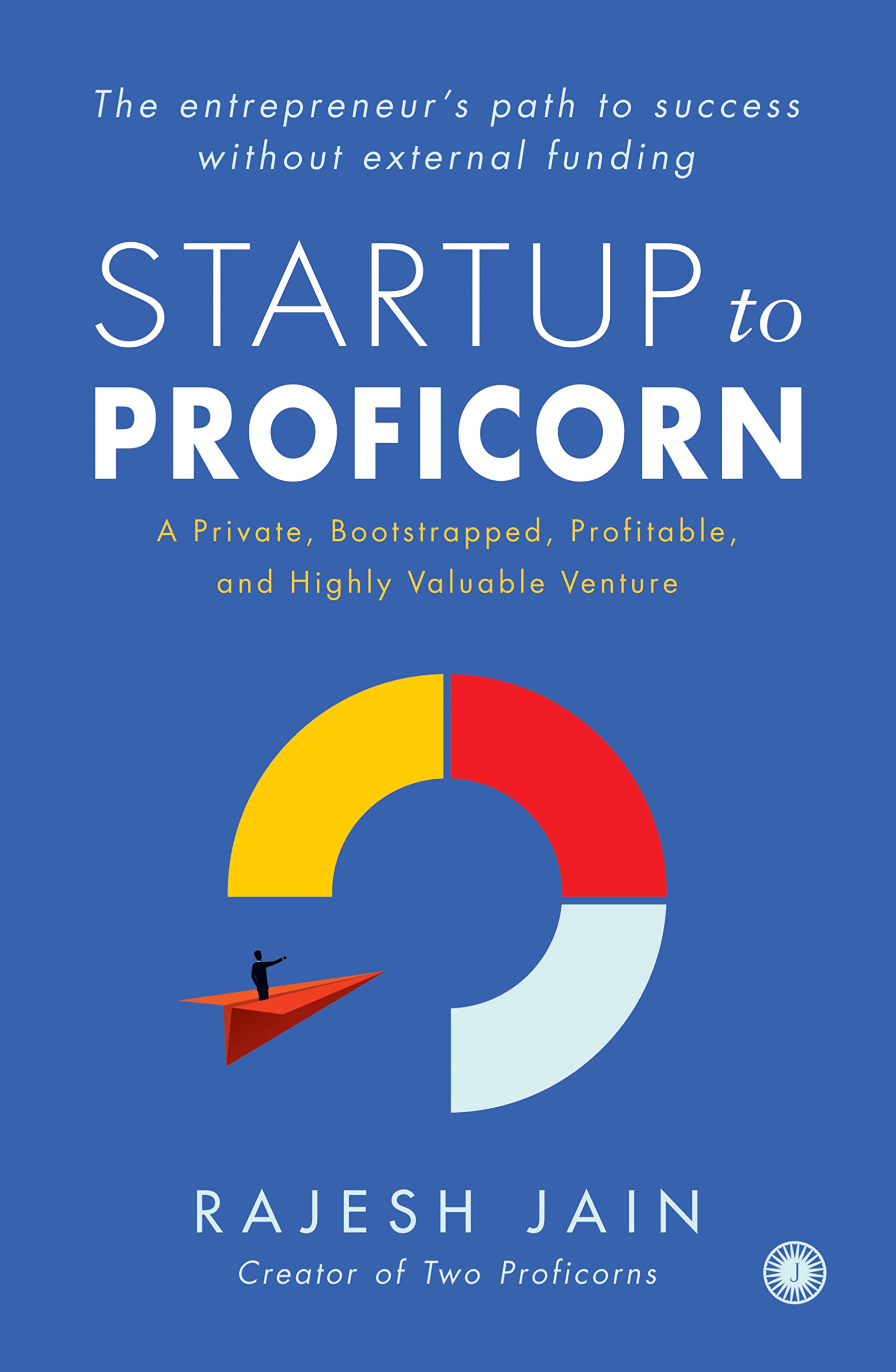 Startup to Proficorn: A Private, Bootstrapped, Profitable, and Highly Valuable Venture Business, Finance & Career