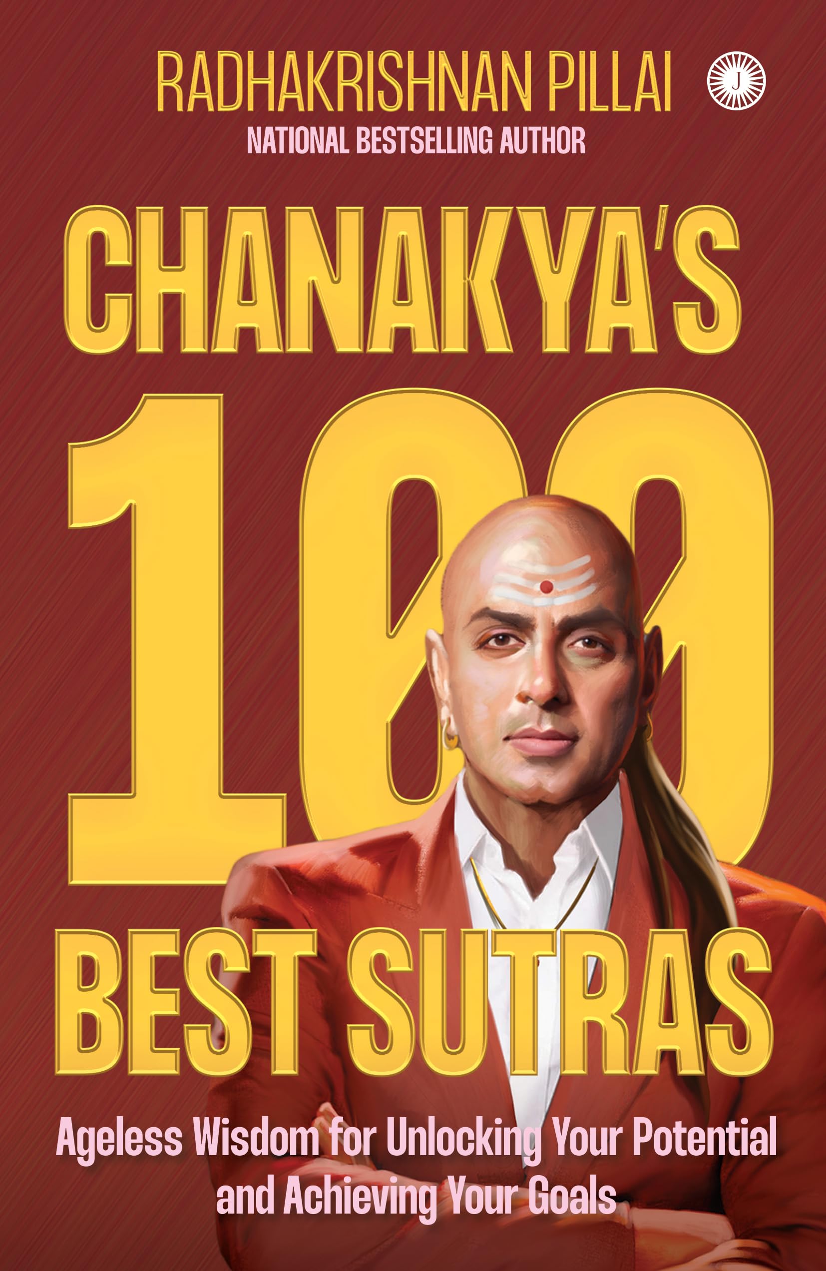Chanakya's 100 Best Sutras: Ageless Wisdom for Unlocking Your Potential and Achieving Your Goals Business, Finance & Career