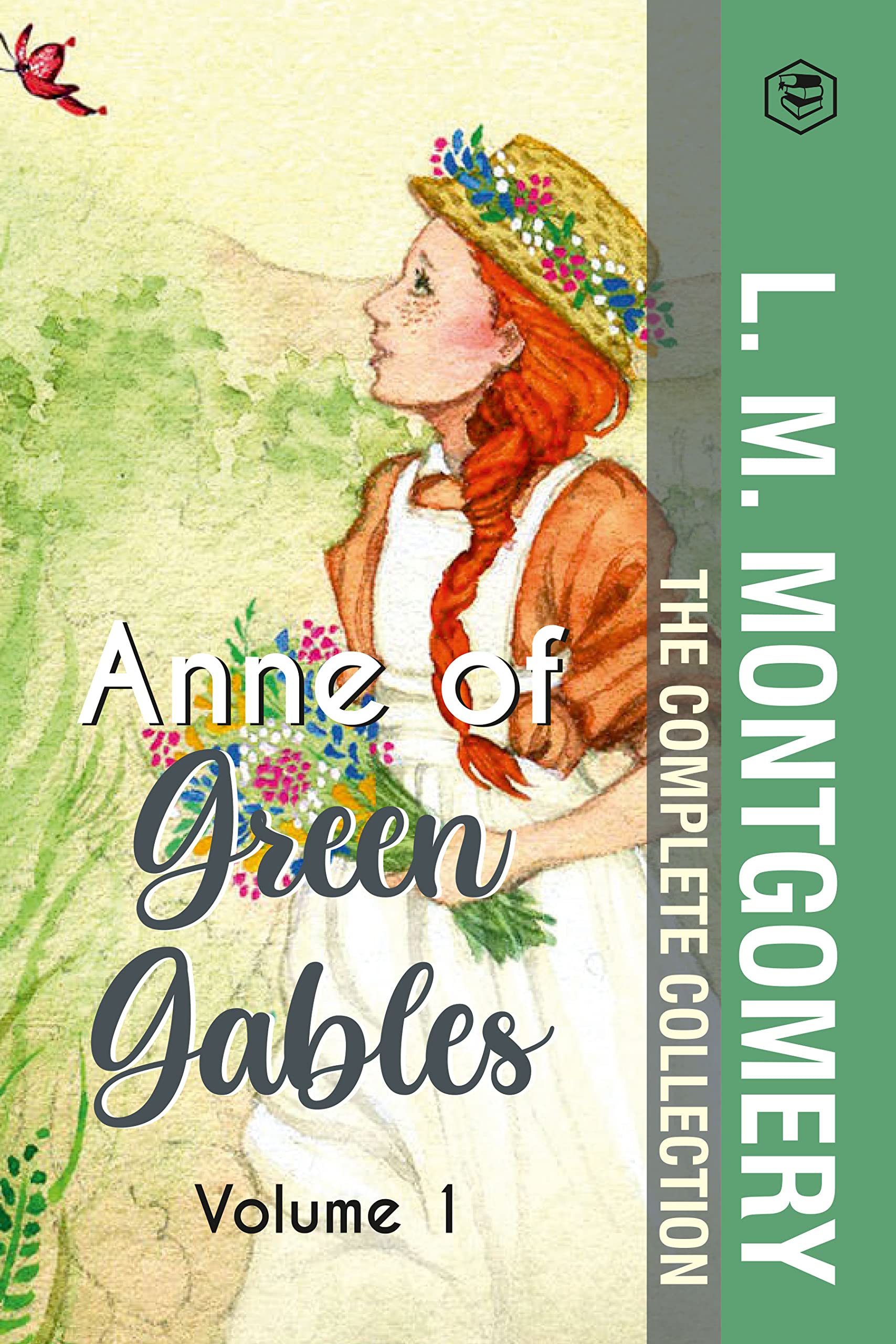 The Complete Anne of Green Gables Collection Vol 1 - by L. M. Montgomery (Anne of Green Gables, Anne of Avonlea, Anne of the Island & Anne of Windy Poplars) Contemporary literature Books