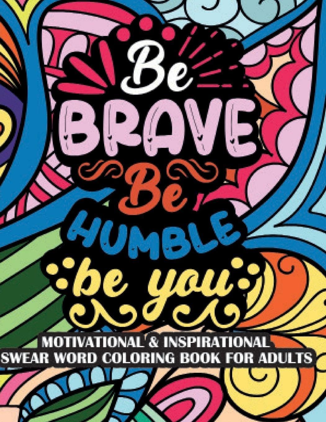 Be Brave Be Humble Be You Motivational & Insprinational  Coloring Book For Adults Film, Art & Culture