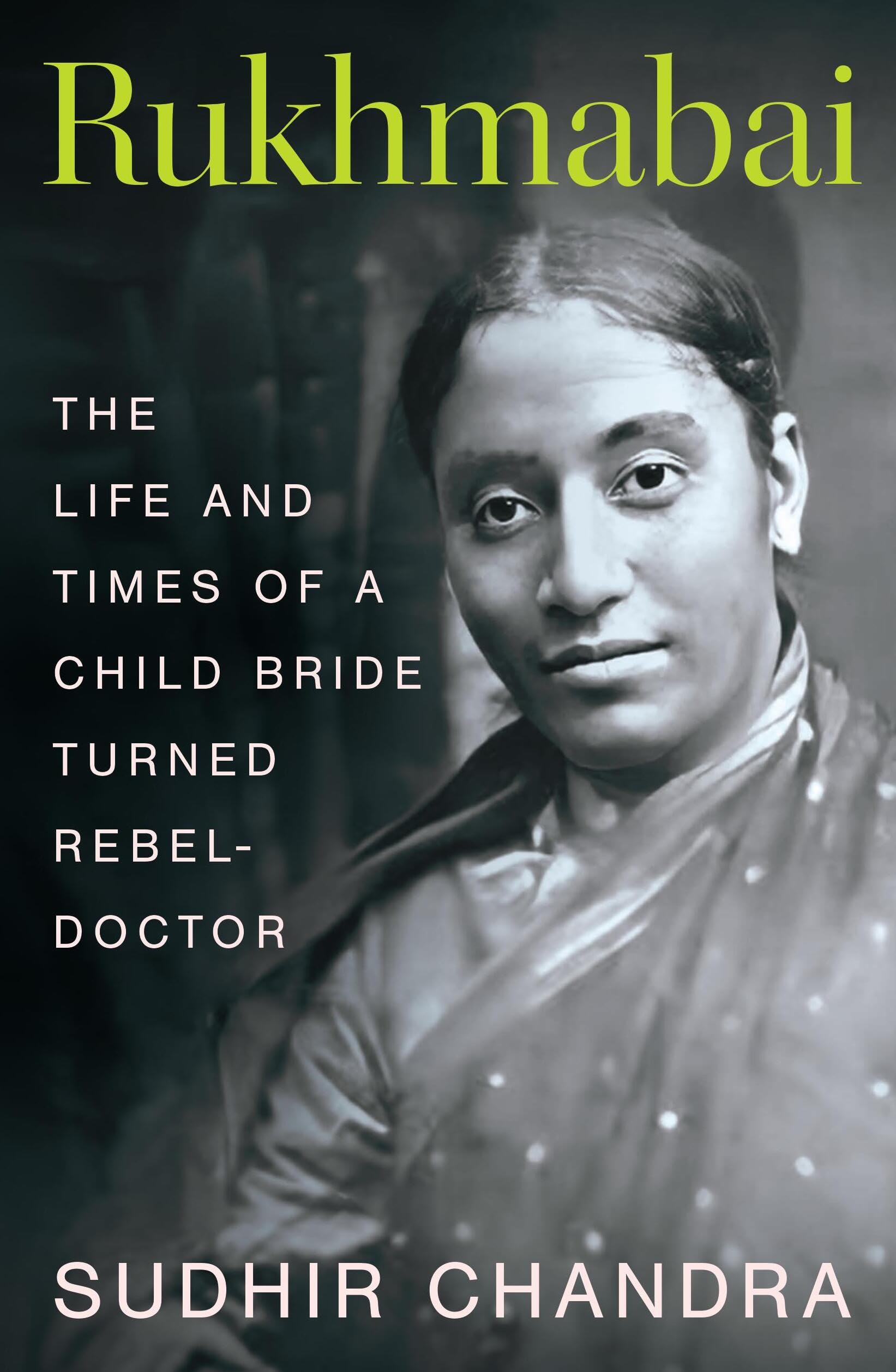 Rukhmabai: The Life and Times of a Child Bride Turned Rebel-Doctor Science