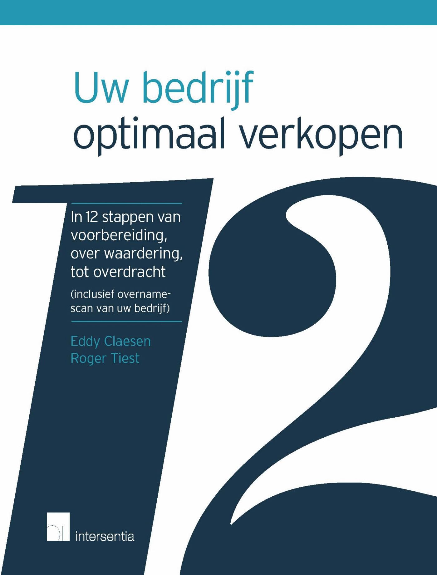 Uw Bedrijf Optimaal Verkopen: In 12 Stappen Van Voorbereiding, Over Waardering Tot Overdracht Business, Finance & Career