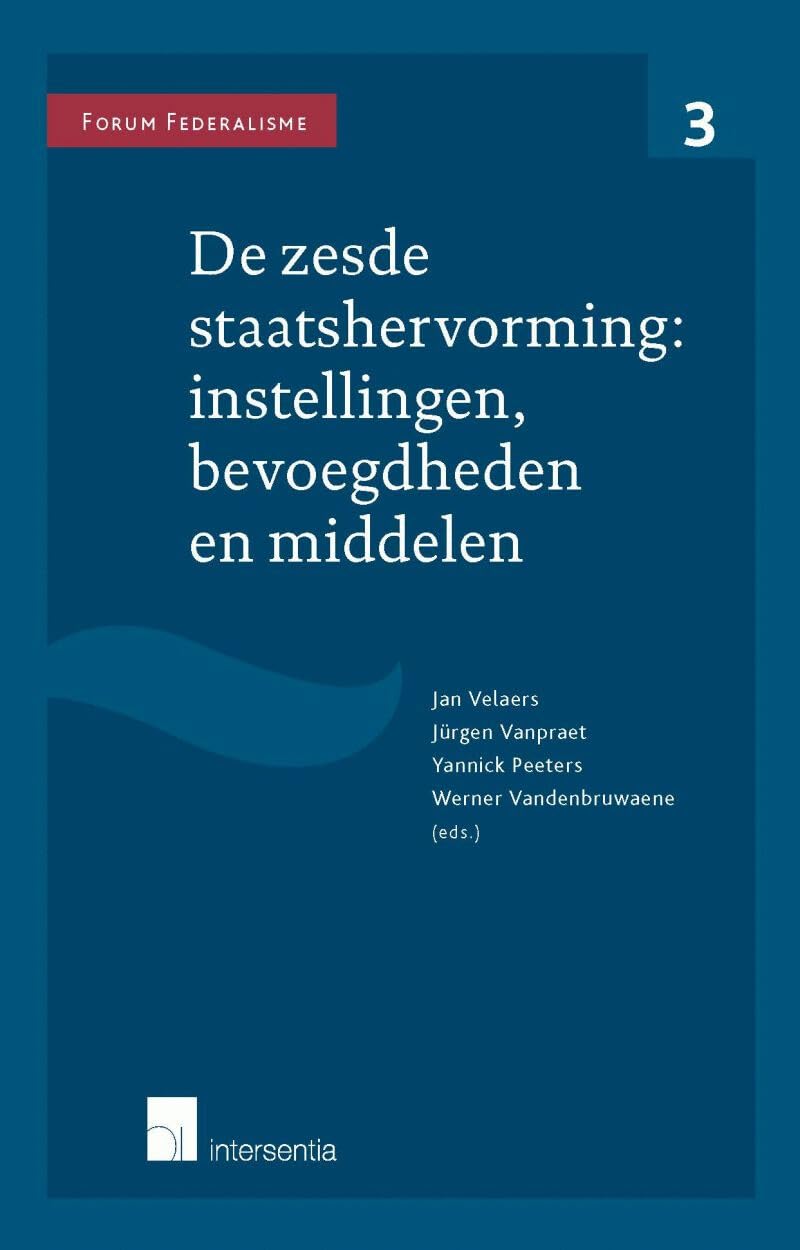 De zesde staatshervorming: instellingen, bevoegdheden en middelen (Forum Federalisme, FF) Law