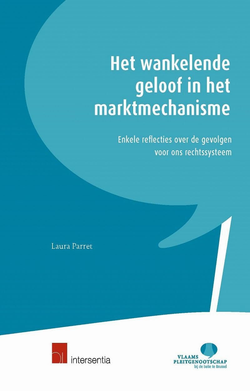 Het wankelende geloof in het marktmechanisme: Enkele reflecties over de gevolgen voor ons rechtssysteem (Vlaams Pleitgenootschap bij de Balie te Brussel, VP) Law