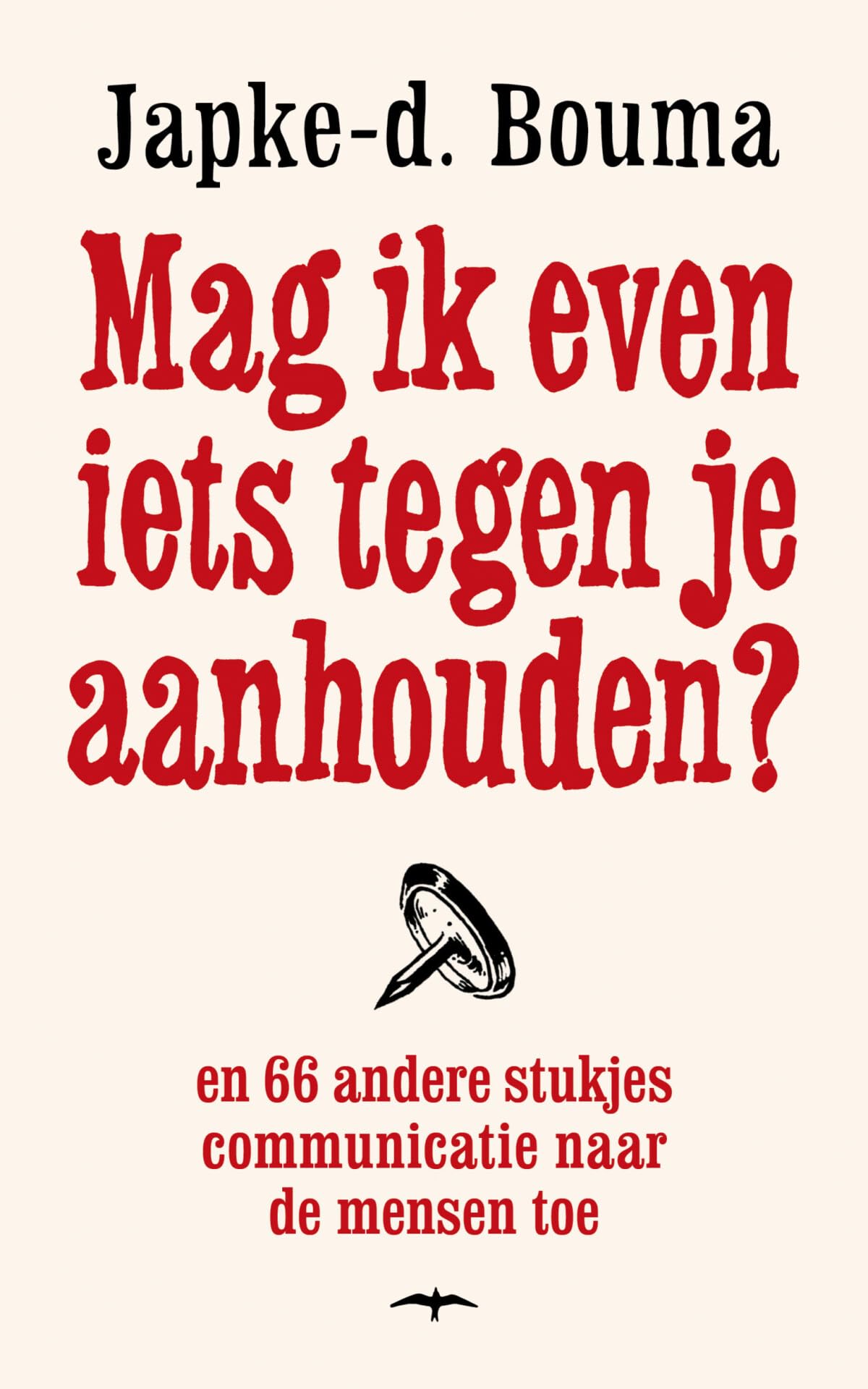 Mag ik even iets tegen je aanhouden?: en 66 andere stukjes communicatie naar de mensen toe Social Sciences