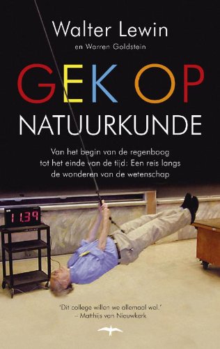 Gek op natuurkunde: van het begin van de regenboog tot het einde van de tijd : een reis langs de wonderen van de wetenschap book