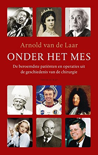 Onder het mes: de beroemdste patiënten en operaties uit de geschiedenis van de chirurgie book