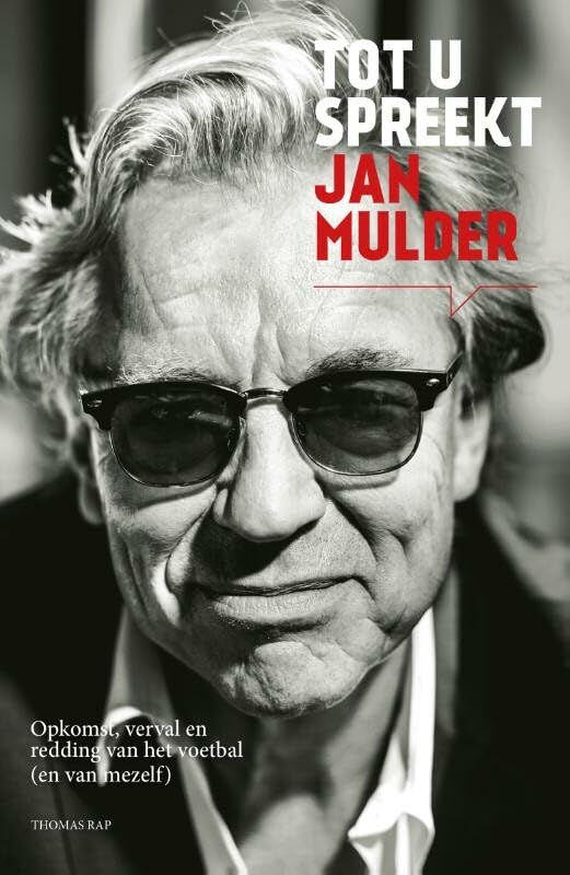 Tot u spreekt Jan Mulder: opkomst, verval en redding van het voetbal (en van mezelf) book