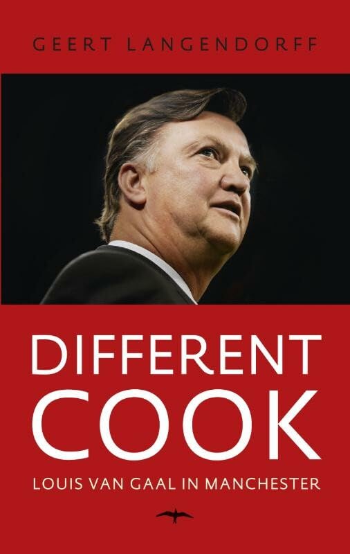 Different cook: Louis van Gaal in Manchester: Louis van Gaal, een jaar in Manchester Sports