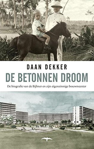 De betonnen droom: de biografie van de Bijlmer en zijn eigenzinnige bouwmeester Books