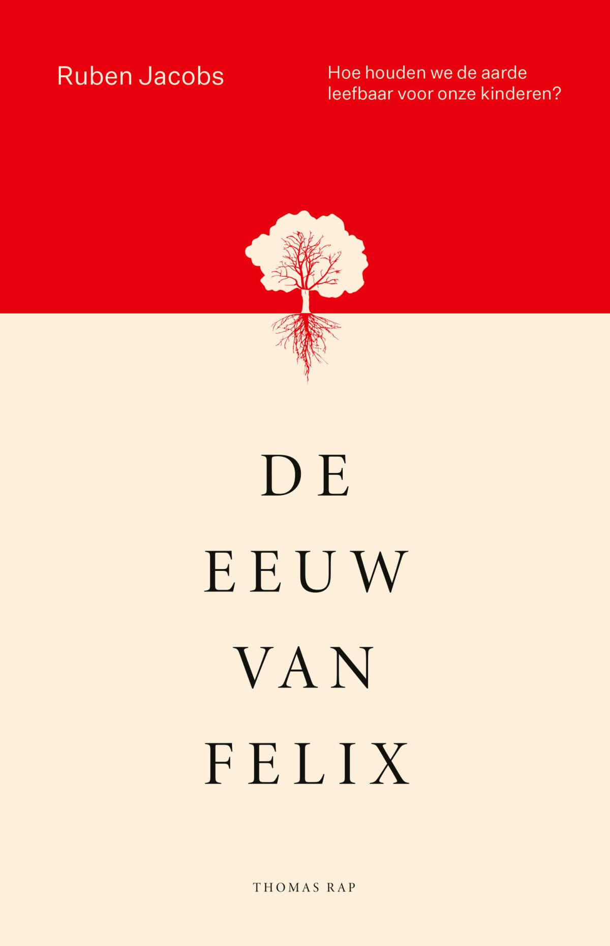 De eeuw van Felix: hoe houden we de aarde leefbaar voor onze kinderen? book