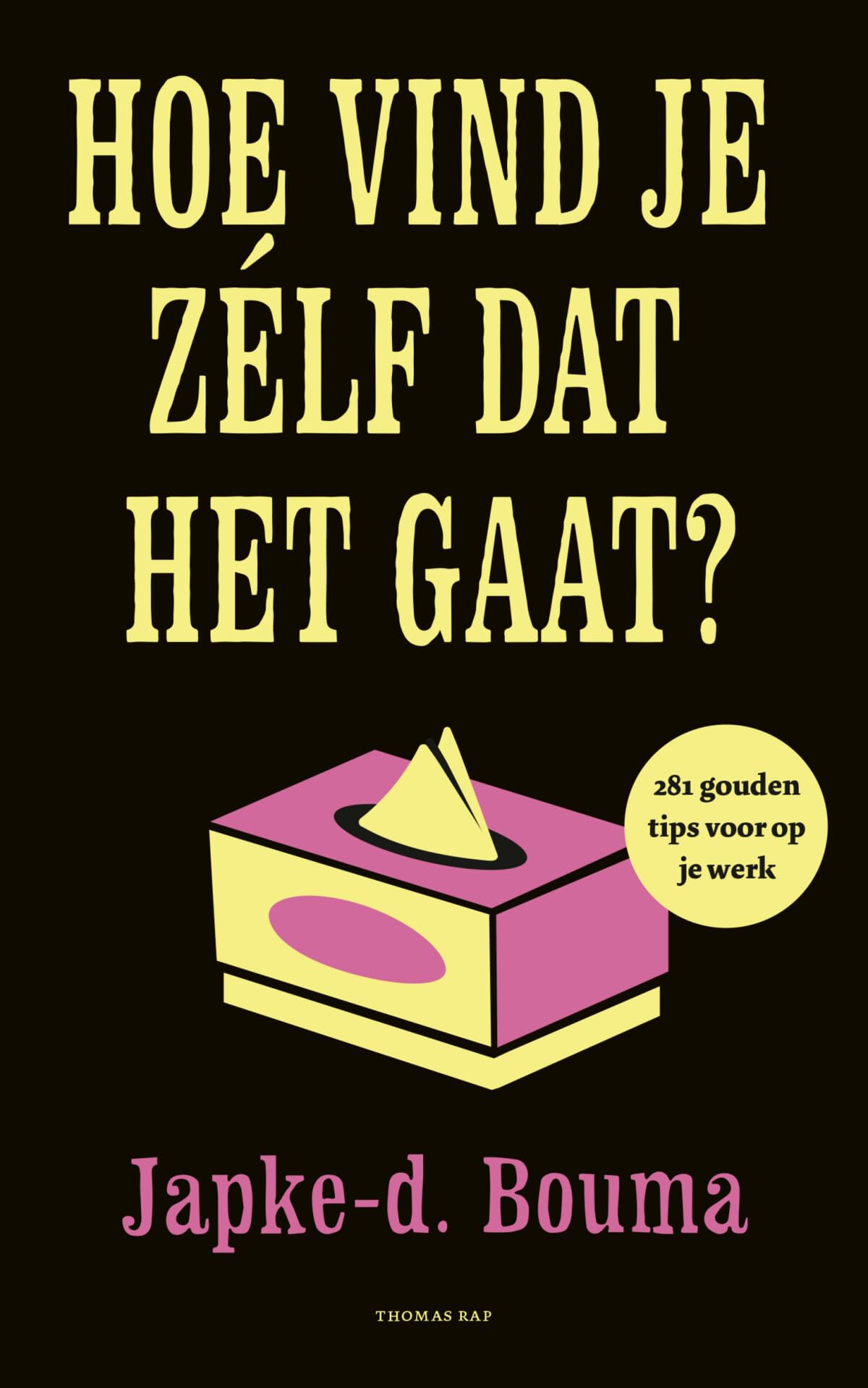 Hoe vind je zélf dat het gaat?: 281 gouden tips voor op je werk Social Sciences